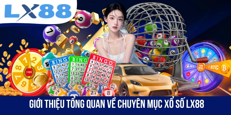 Giới thiệu tổng quan về chuyên mục xổ số LX88