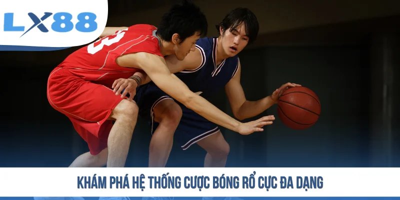 Khám phá hệ thống cược bóng rổ cực đa dạng