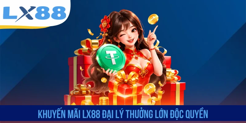 Khuyến mãi LX88 đại lý thưởng lớn độc quyền