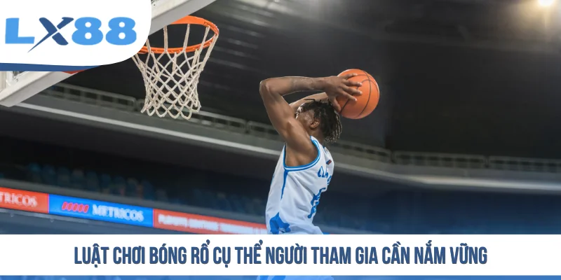 Luật chơi bóng rổ cụ thể người tham gia cần nắm vững