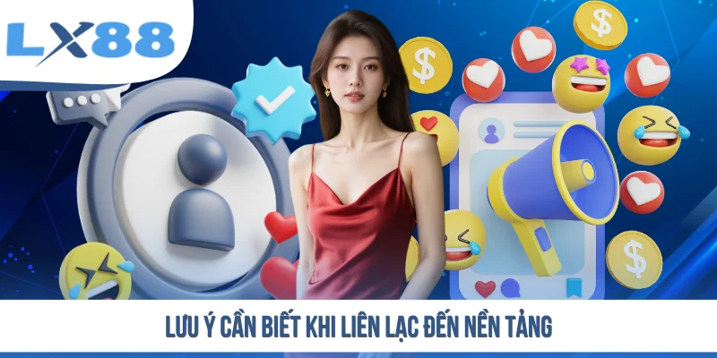 Lưu ý cần biết khi liên lạc đến nền tảng