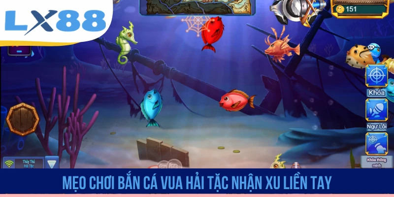 Mẹo chơi bắn cá Vua Hải Tặc nhận xu liền tay